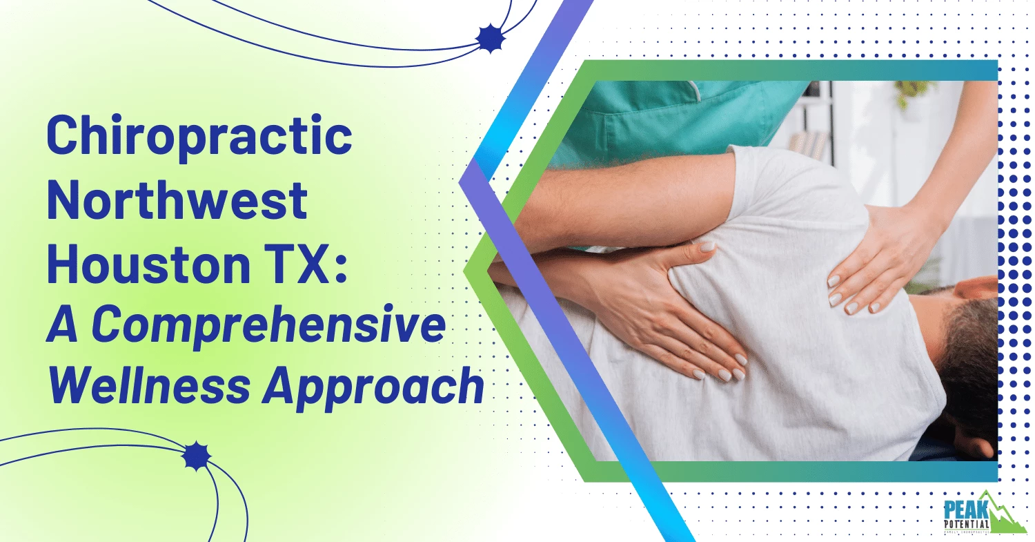 Chiropractic Northwest Houston TX A Comprehensive Wellness Approach